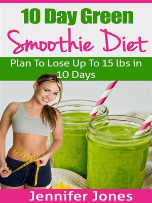 cover image of 10 Day Green Smoothie Diet--Plan to Lose Up to 15lbs In 10 Days